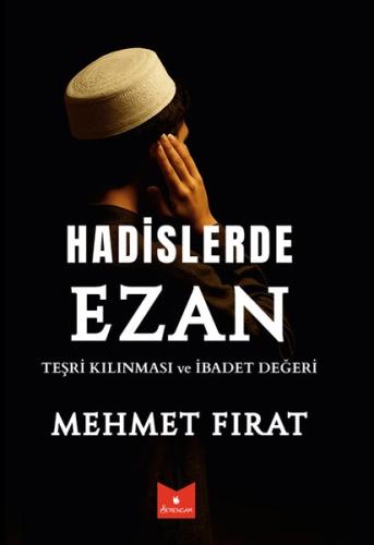 Hadislerle Ezan - Teşri Kılınması ve İbadet Değeri
