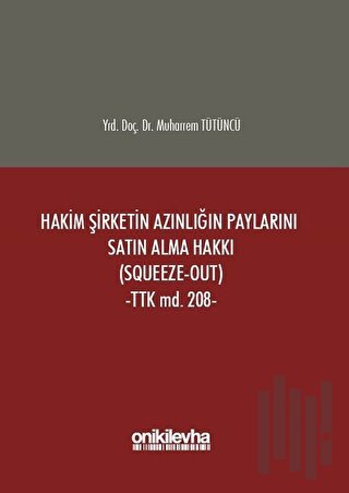 Hakim Şirketin Azınlığın Paylarını Satın Alma Hakkı (Squeeze-Out) (Ciltli)