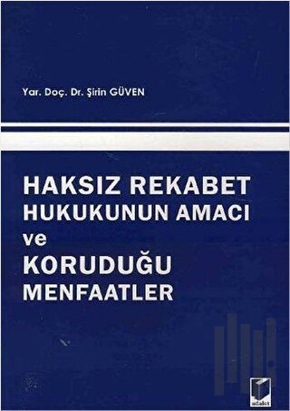 Haksız Rekabet Hukukunun Amacı ve Koruduğu Menfaatler