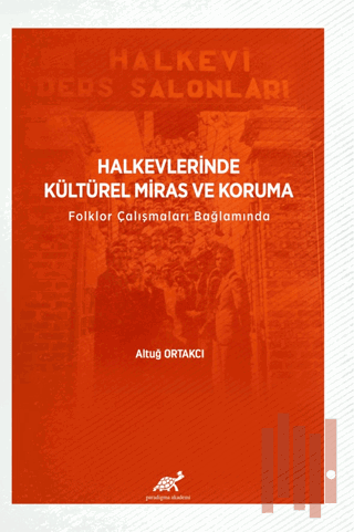 Halkevlerinde Kültürel Miras ve Koruma Folklor Çalışmaları Bağlamında