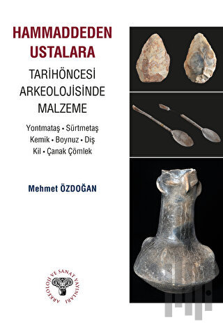 Hammaddeden Ustalara Tarihöncesi Arkeolojisinde Malzeme