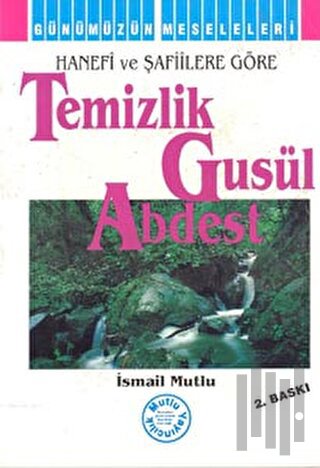Hanefi ve Şafiilere Göre: Temizlik - Gusül - Abdest