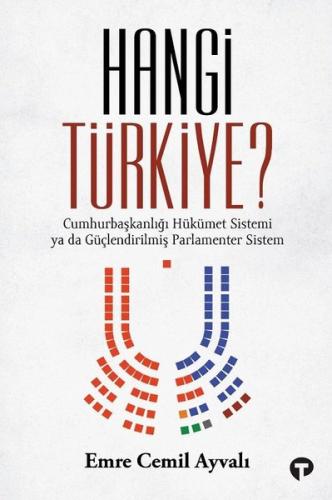 Hangi Türkiye? Cumhurbaşkanlığı Hükümet Sistemi ya da Güçlendirilmiş Parlamenter Sistem