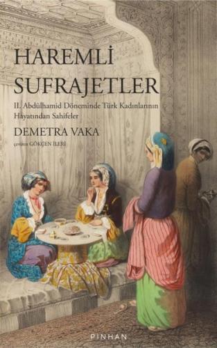 Haremli Sufrajetler: 2. Abdülhamid Döneminde Türk Kadınlarının Hayatından Sahifeler