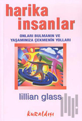 Harika İnsanlar: Onları Bulmanın ve Yaşamınıza Çekmenin Yolları