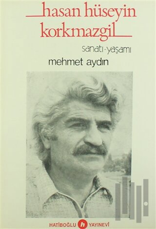 Hasan Hüseyin Korkmazgil Sanatı-Yaşamı