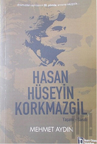 Hasan Hüseyin Korkmazgil : Yaşamı - Sanatı | Kitap Ambarı