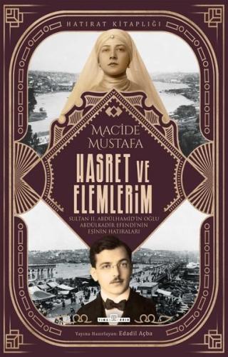 Hasret ve Elemlerim - Sultan 2. Abdülhamid'in Oğlu Abdülkadir Efendi'n