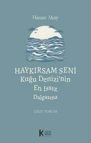 Haykırsam Seni Kuğu Denizi'nin En Issız Dalgasına | Kitap Ambarı