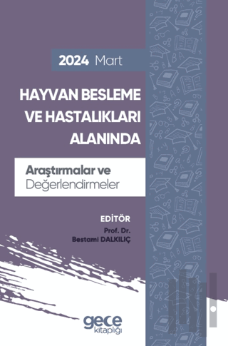 Hayvan Besleme ve Hastalıkları Alanında Araştırmalar ve Değerlendirmeler - Mart 2024