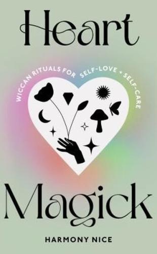 Heart Magick : Wiccan rituals for self - love and self - care (Ciltli)