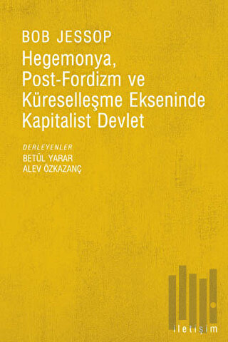 Hegemonya, Post-Fordizm ve Küreselleşme Ekseninde Kapitalist Devlet | 