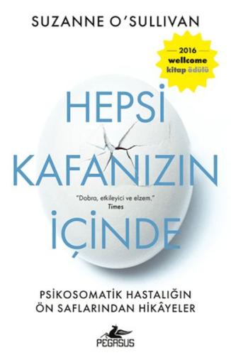 Hepsi Kafanızın İçinde: Psikosomatik Hastalığın Ön Saflarından Hikayeler