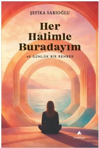 Her Halimle Buradayım - 40 Günlük Bir Rehber