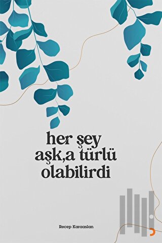 Her Şey Aşk'a Türlü Olabilirdi