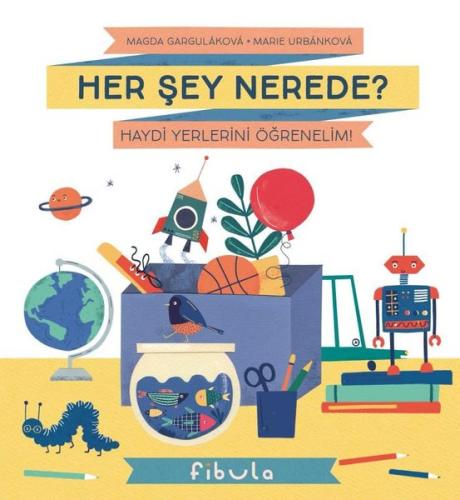 Her Şey Nerede? Haydi Yerlerini Öğrenelim! (Ciltli)