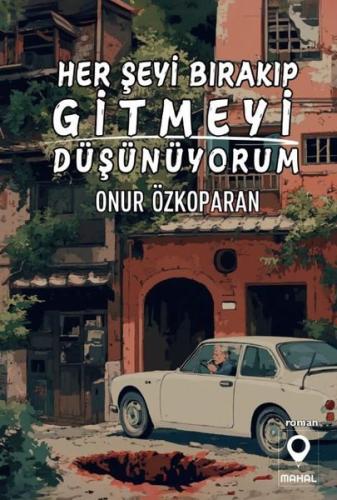 Her Şeyi Bırakıp Gitmeyi Düşünüyorum