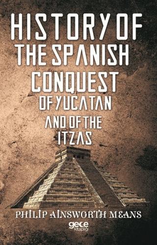 History Of The Spanish Conquest Of Yucatan And Of The Itzas