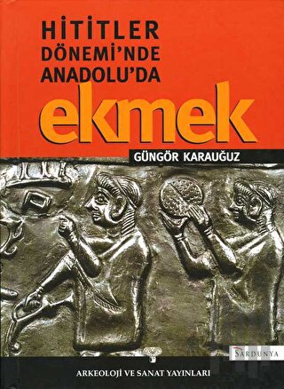 Hititler Döneminde Anadolu'da Ekmek (Ciltli) | Kitap Ambarı