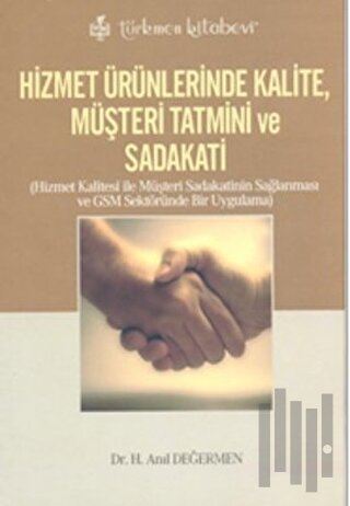 Hizmet Ürünlerinde Kalite, Müşteri Tatmini ve Sadakati