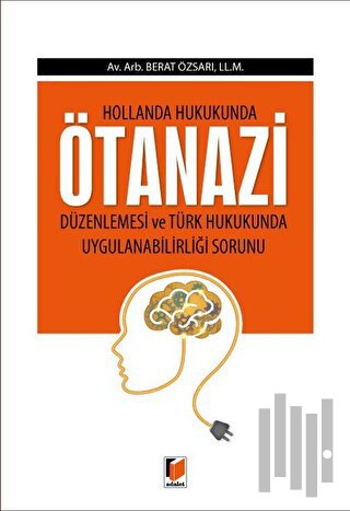 Hollanda Hukukunda Ötenazi  Düzenlemesi ve Türk Hukukunda Uygulanabilirliliği Sorunu