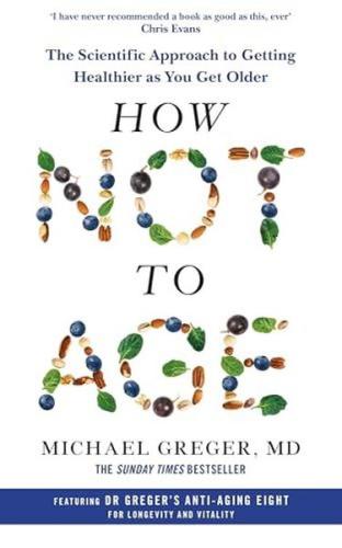 How Not to Age : The Scientific Approach to Getting Healthier as You G
