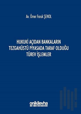 Hukuki Açıdan Bankaların Tezgahüstü Piyasada Taraf Olduğu Türev İşlemler