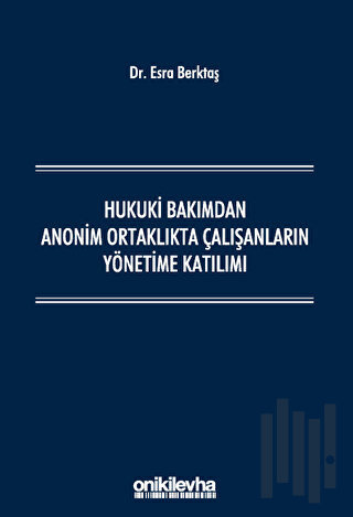 Hukuki Bakımdan Anonim Ortaklıkta Çalışanların Yönetime Katılımı (Ciltli)