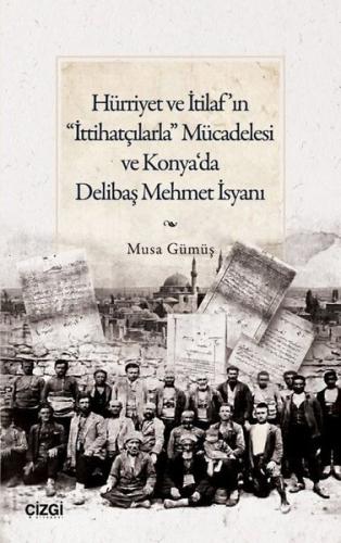 Hürriyet ve İtilaf'ın İttihatçılarla Mücadelesi ve Konya'da Delibaş Mehmet İsyanı