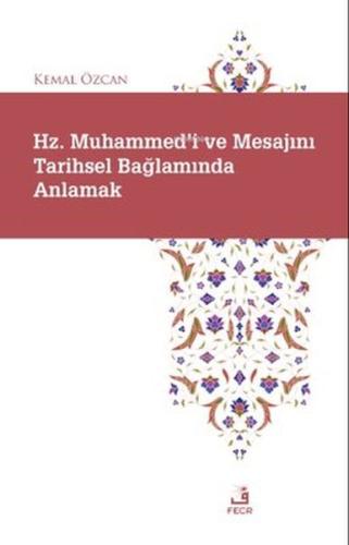 Hz. Muhammed'i ve Mesajını Tarihsel Bağlamında Anlamak | Kitap Ambarı