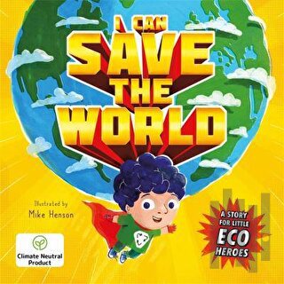 I Can Save the World : A Story for Little Eco Heroes