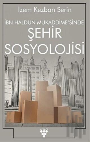 İbn Haldun Mukaddime'sinde Şehir Sosyolojisi