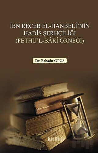İbn Receb El-Hanbeli'nin Hadis Şerhçiliği