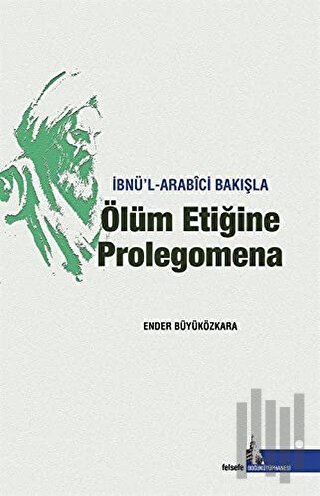 İbnü’l - Arabici Bakışla Ölüm Etiğine Prolegomena