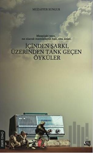 İçinden Şarkı, Üzerinden Tank Geçen Öyküler
