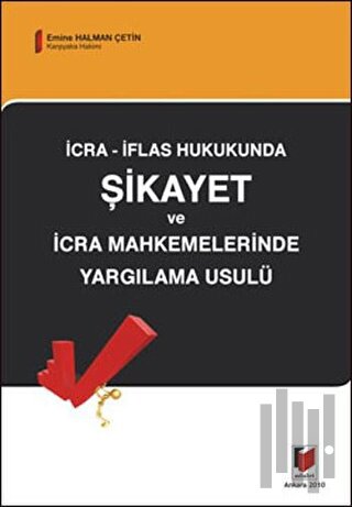 İcra - İflas Hukukunda Şikayet ve İcra Mahkemelerinde Yargılama Usulü
