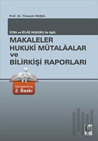 İcra ve İflas Hukuku ile İlgili; Makaleler Hukuki Mütalaalar ve Bilirkişi Raporları (Ciltli)