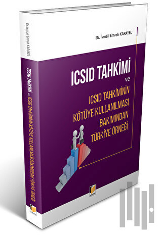 ICSID Tahkimi ve ICSID Tahkiminin Kötüye Kullanılması Bakımından Türkiye Örneği