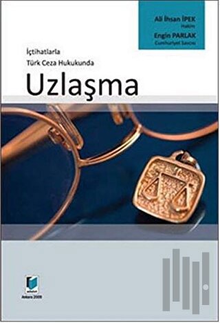 İçtihatlarla Türk Ceza Hukukunda Uzlaşma