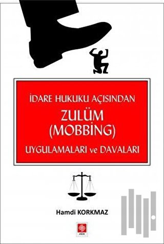 İdare Hukuku Açısından Zulüm (Mobbing) Uygulamaları ve Davaları