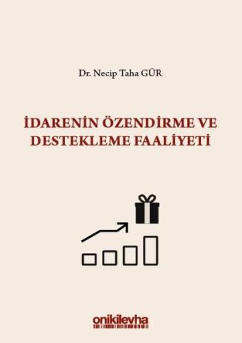 İdarenin Özendirme ve Destekleme Faaliyeti S.S. Onar İdare Hukuku ve İlimleri Arşivi Yayın No:2019/1 (Ciltli)