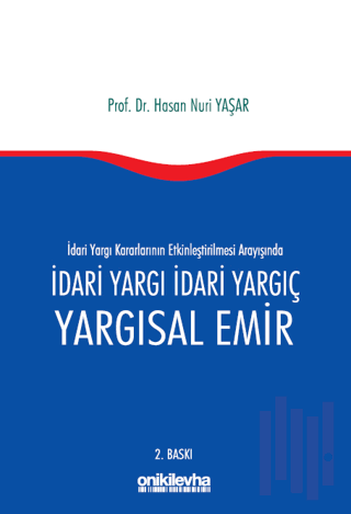 İdari Yargı kararlarının Etkinleştirilmesi Arayışında İdari Yargı İdari Yargıç ve Yargısal Emir
