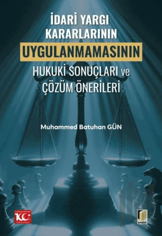 İdari Yargı Kararlarının Uygulanmamasının Hukuki Sonuçları ve Çözüm Önerileri
