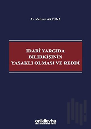 İdari Yargıda Bilirkişinin Yasaklı Olması ve Reddi