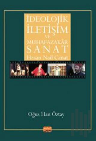İdeolojik İletişim Ve Muhafazakar Sanat - Hasan Nail Canat