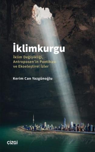 İklimkurgu: İklim Değişikliği Antroposen'in Poetikası ve Ekoeleştirel İzler