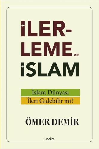 İlerleme ve İslam - İslam Dünyası İleri Gidebilir mi?