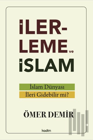 İlerleme ve İslam - İslam Dünyası İleri Gidebilir mi?