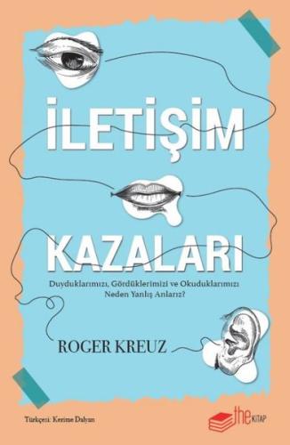 İletişim Kazaları - Duyduklarımızı Gördüklerimizi ve Okuduklarımızı Neden Yanlış Anlarız?