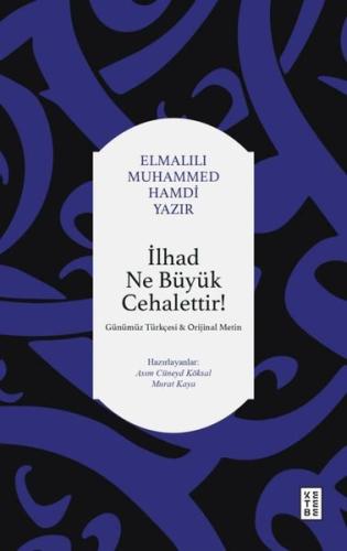 İlhad Ne Büyük Cehalettir! Günümüz Türkçesi Orijinal Metin
